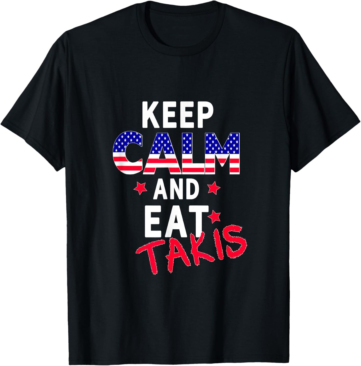 Keep Calm And Eat Takis Let's Trry It On And Wear This T-Shirt - T-Shirt | Black