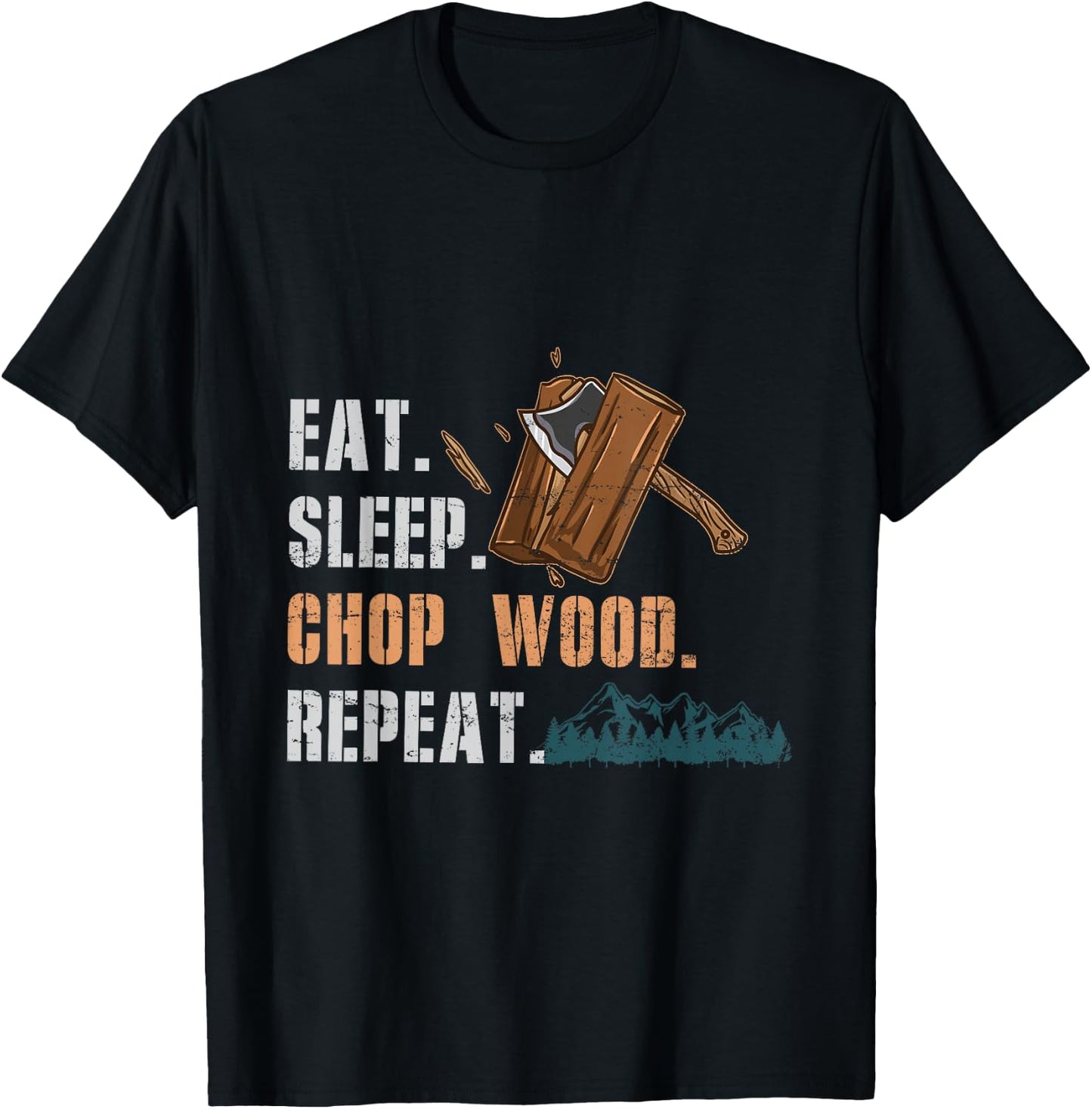 Eat Sleep Chop Wood Repeat T-Shirt - T-Shirt | Black