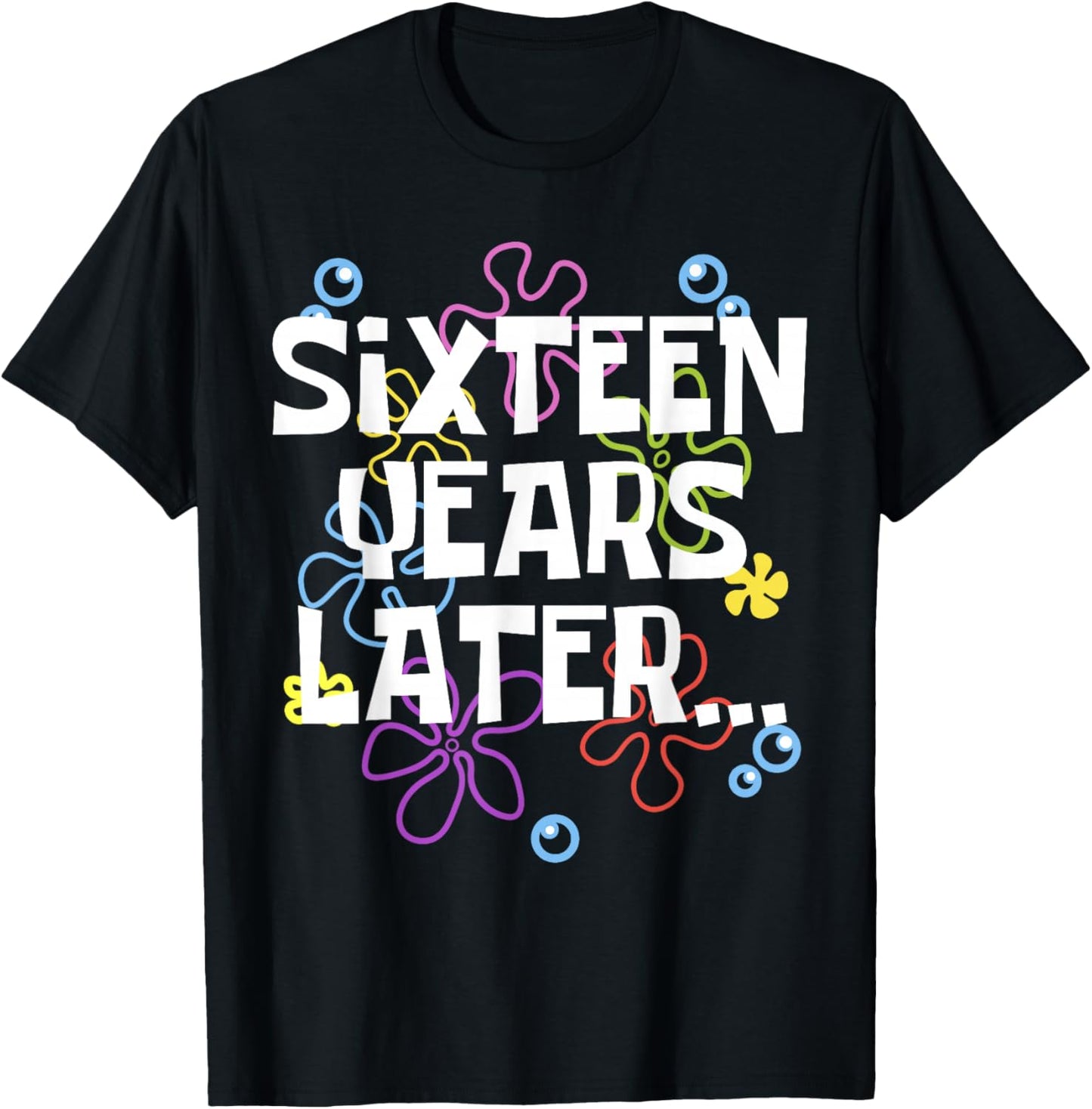 SIXTEEN YEARS LATER 16 year Old Birthday Gifts Girls Boy T-Shirt - T-Shirt | Black