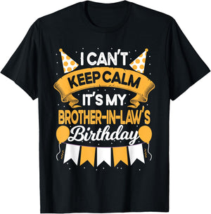 I Can't Keep Calm It's My Brother in law Birthday Party Gift T-Shirt - T-Shirt | Black