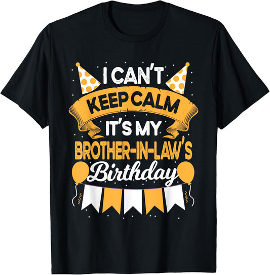I Can't Keep Calm It's My Brother in law Birthday Party Gift T-Shirt - T-Shirt | Black