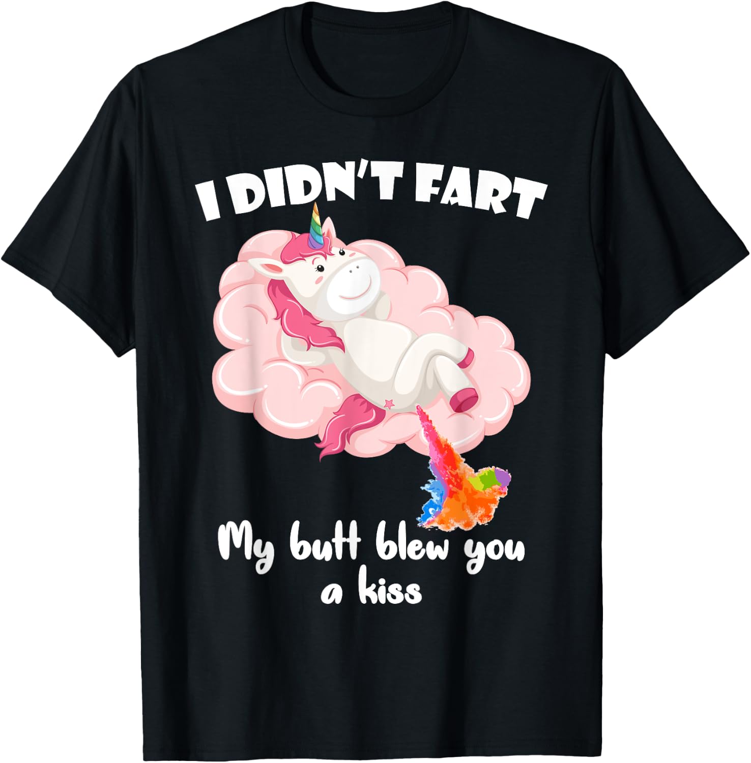 I Didn't Fart My Butt Blew You A Kiss Unicorn Funny Gift T-Shirt - T-Shirt | Black