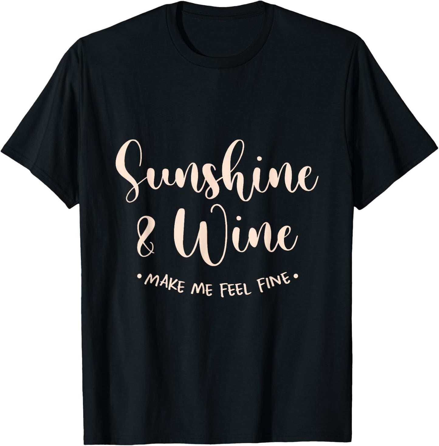 Sunshine And Wine Make Me Feel Fine Sun Holiday Beach Summer T-Shirt - T-Shirt | Black