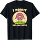 I Donut Belong Here Funny Donuts Lovers Bakers and Chefs T-Shirt - T-Shirt | Black