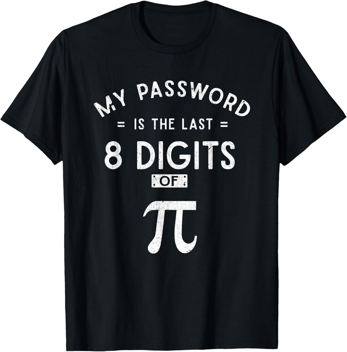 My Password are the 8 Last Digits of Pi Math T-Shirt - T-Shirt | Black