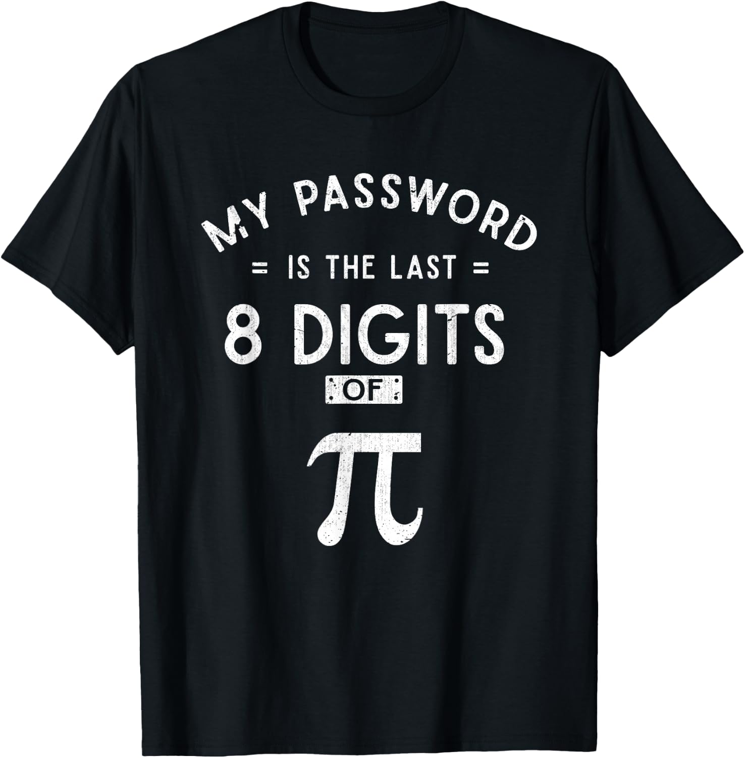 My Password are the 8 Last Digits of Pi Math T-Shirt - T-Shirt | Black