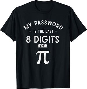 My Password are the 8 Last Digits of Pi Math T-Shirt - T-Shirt | Black