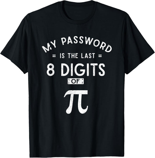 My Password are the 8 Last Digits of Pi Math T-Shirt - T-Shirt | Black