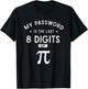 My Password are the 8 Last Digits of Pi Math T-Shirt - T-Shirt | Black