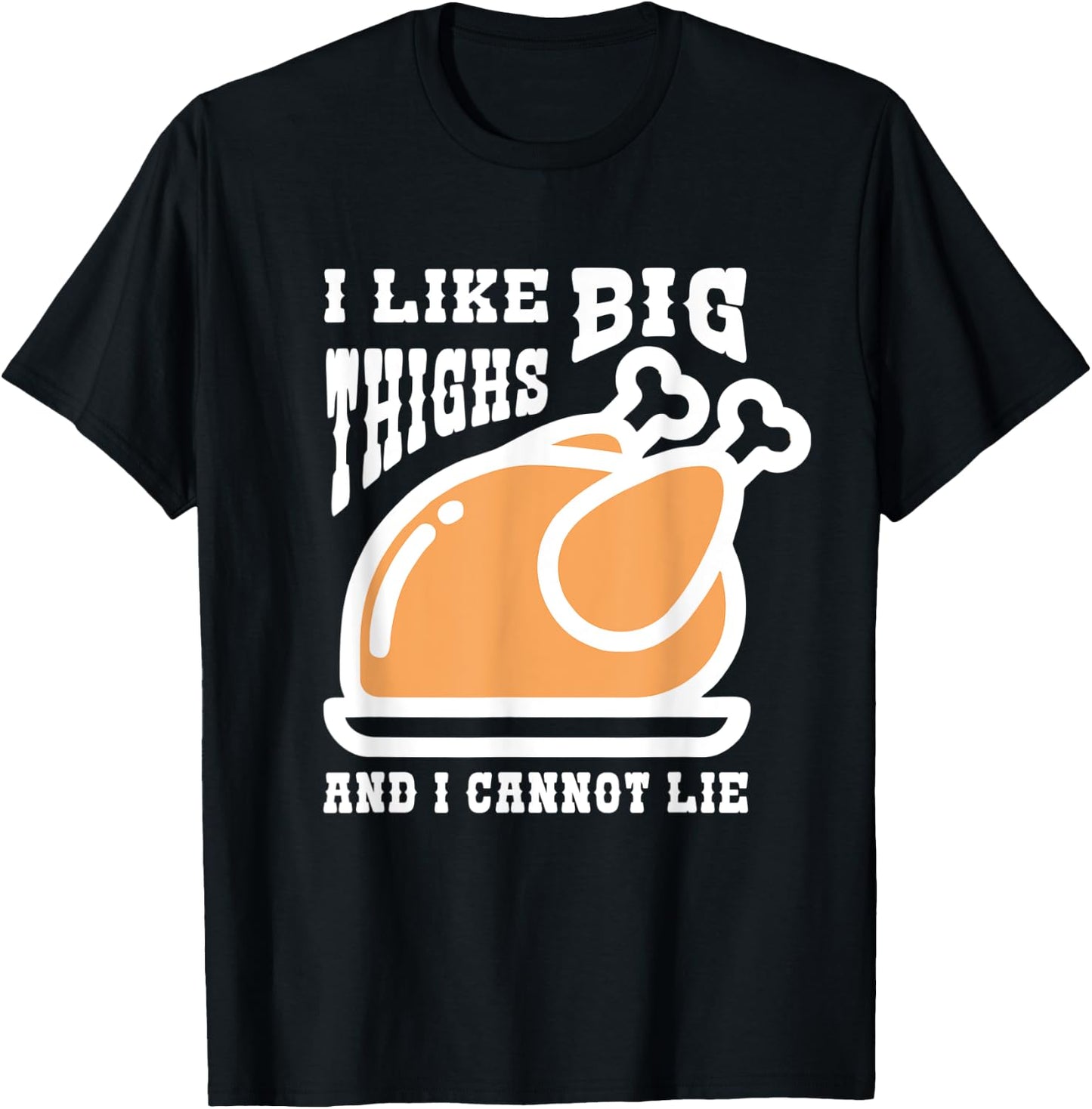I Like Big Thighs Funny Thanksgiving Turkey Lover T-Shirt - T-Shirt | Black
