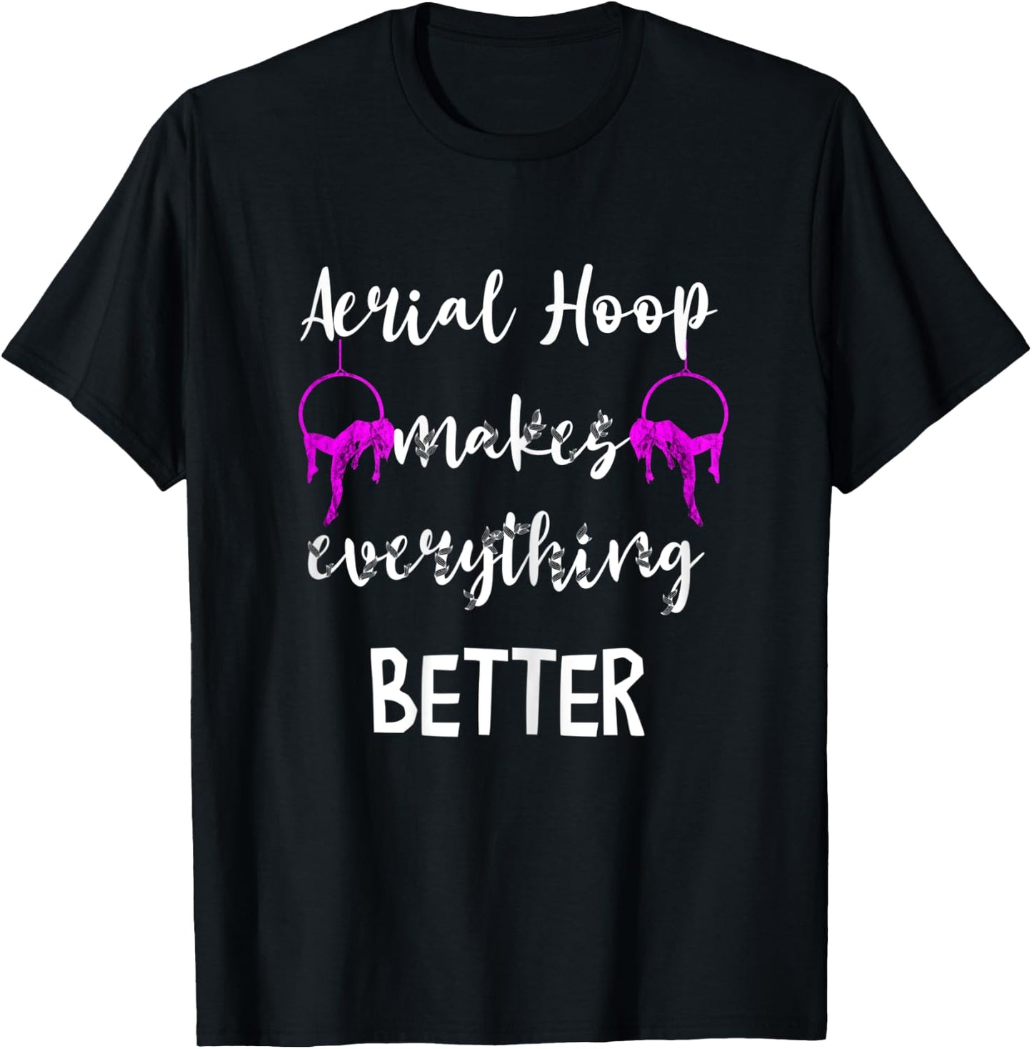 Aerial Hoop Makes Everything Better Silks Yoga Pole Dance T-Shirt - T-Shirt | Black