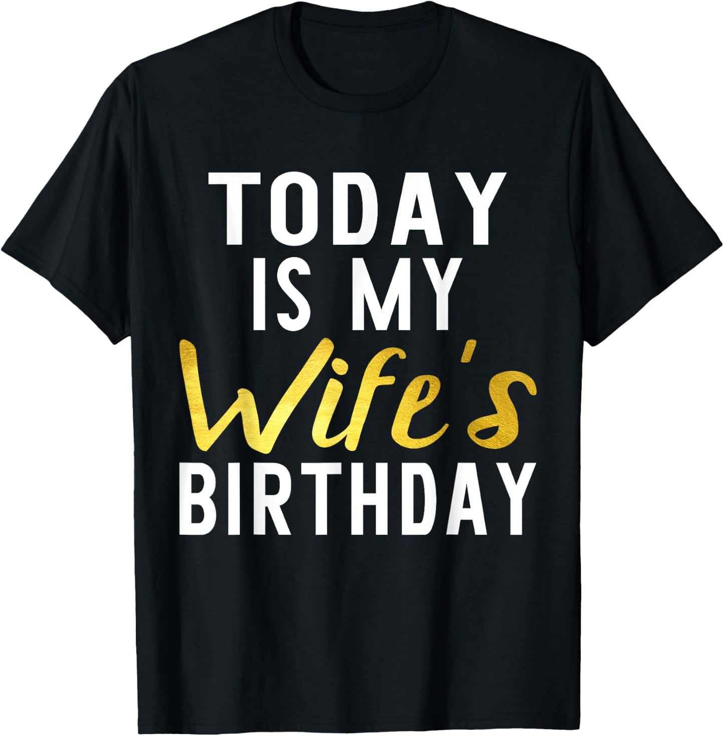 Today is My Wife's Birthday Happy Birthday Gift T-Shirt - T-Shirt | Black