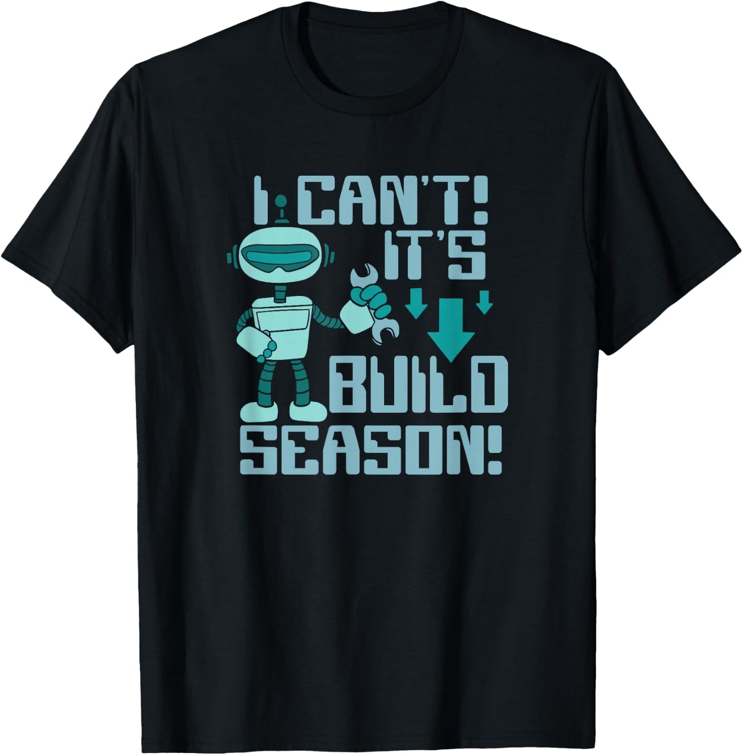I Can't It's Build Season Robot Robotics Robot Engineer T-Shirt - T-Shirt | Black