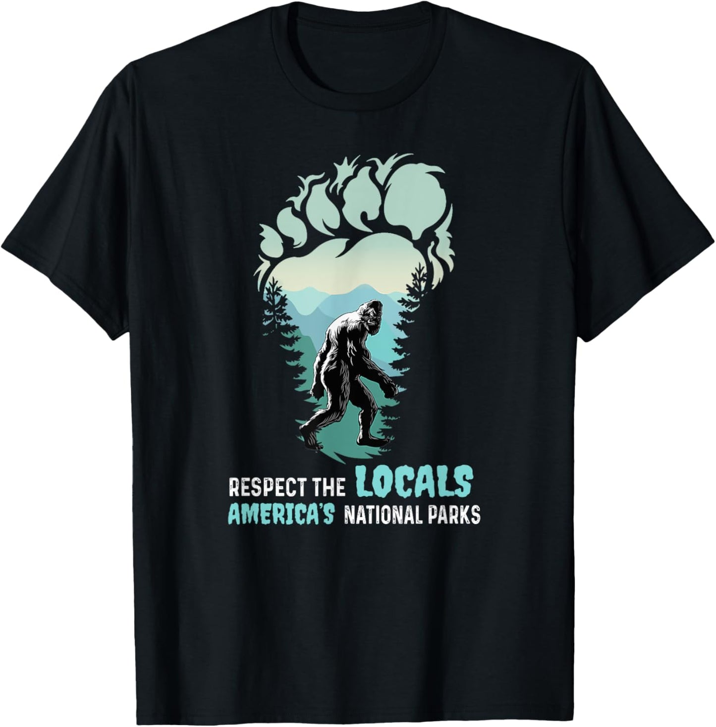 Respect The Locals Bigfoot Sasquatch America's National Park T-Shirt - T-Shirt | Black