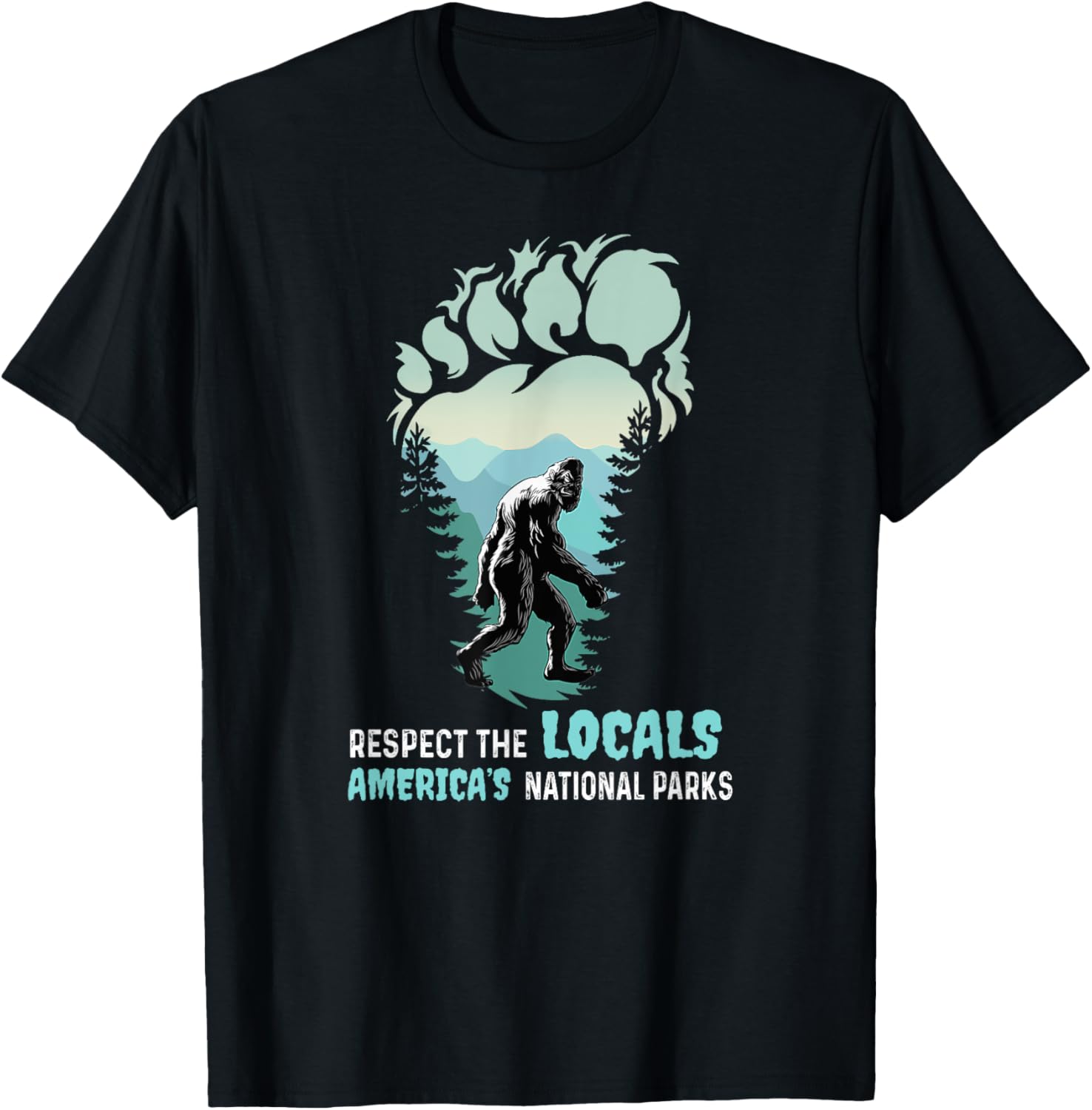 Respect The Locals Bigfoot Sasquatch America's National Park T-Shirt - T-Shirt | Black