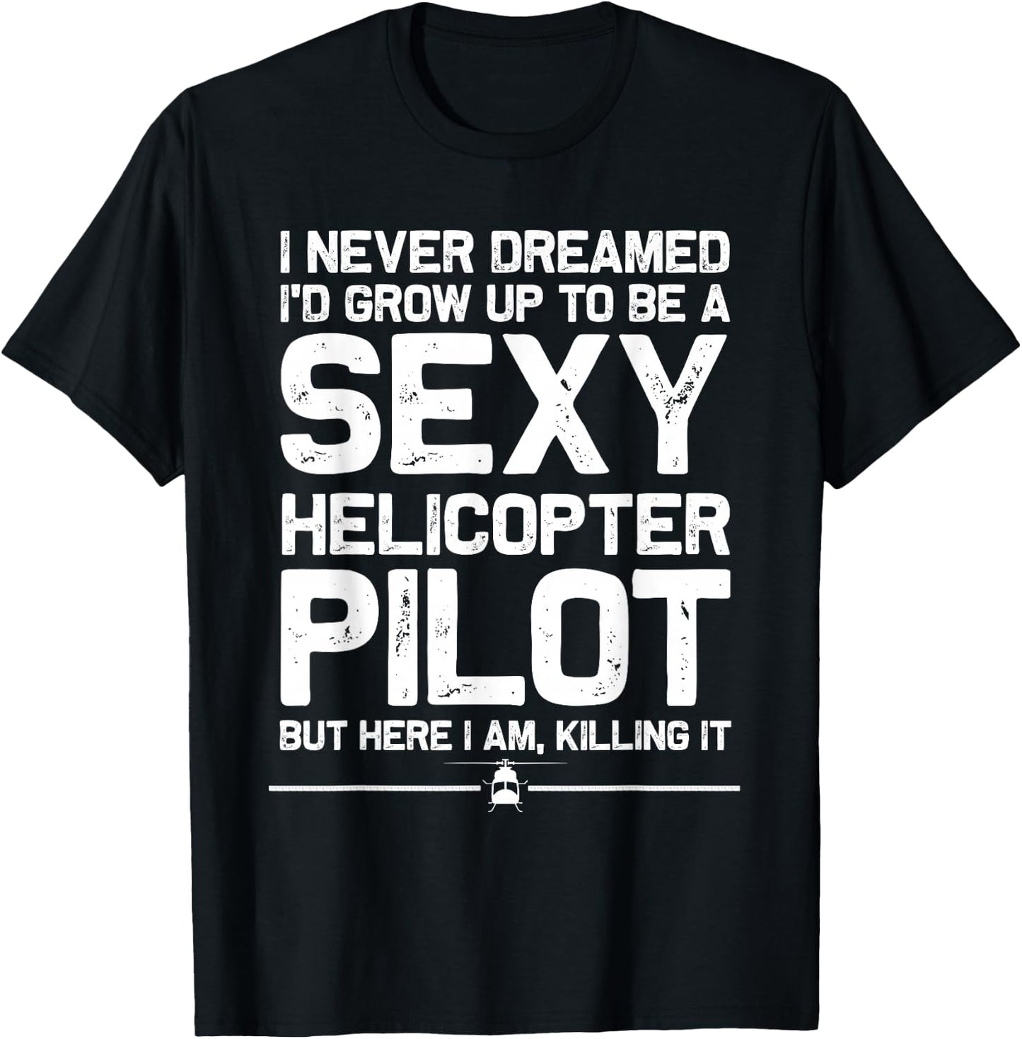 Funny Helicopter Gift Men Women Cool Sexy Helicopter Pilot T-Shirt - T-Shirt | Black