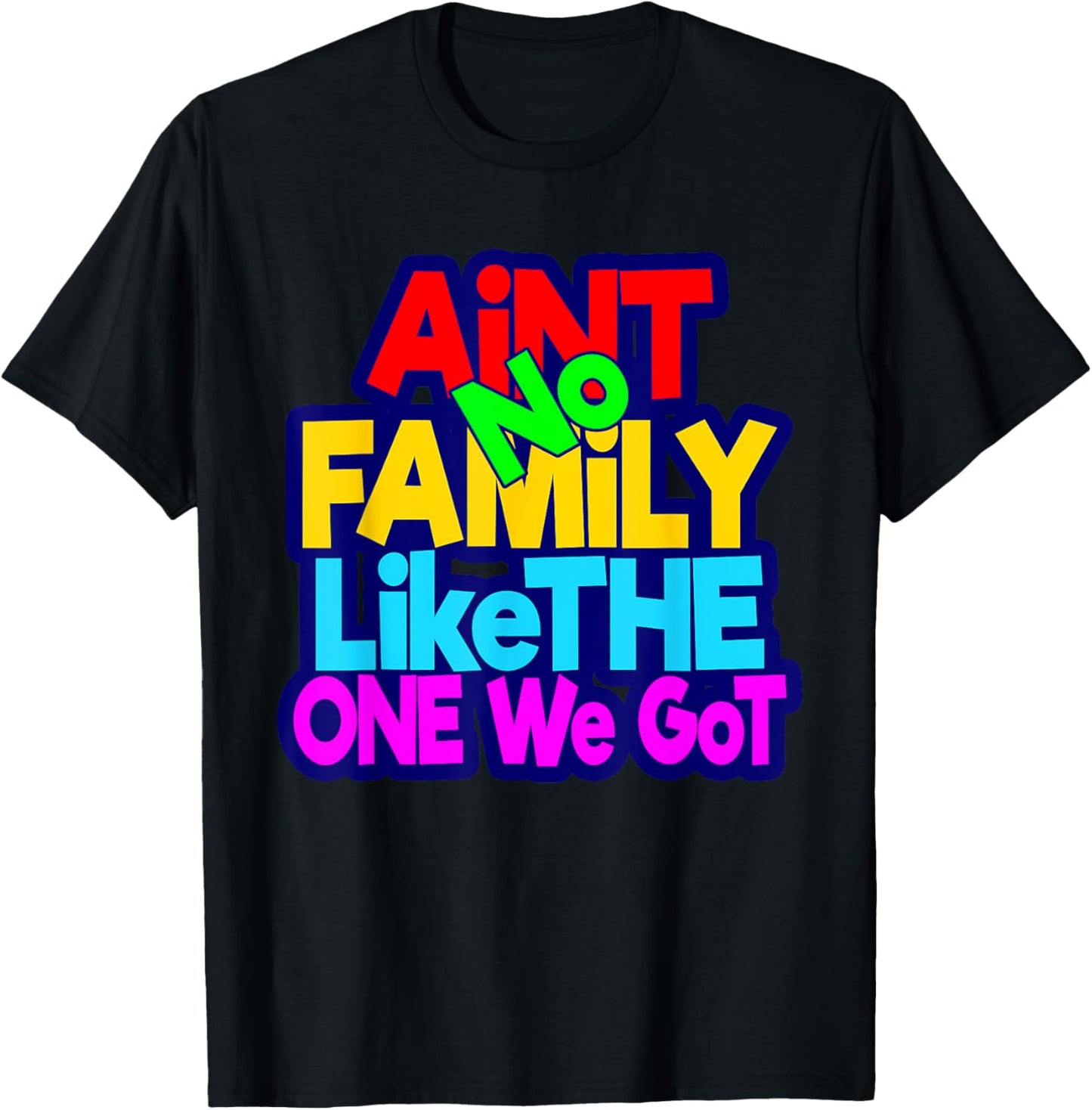 Ain't No Family Like The One I Got Family Matching T-Shirt - T-Shirt | Black