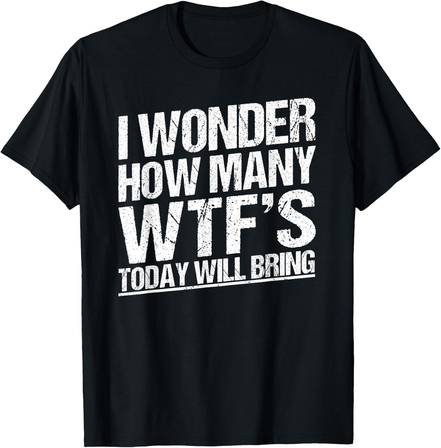 I Wonder How Many WTF's Today Will Bring Funny Sarcastic T-Shirt - T-Shirt | Black