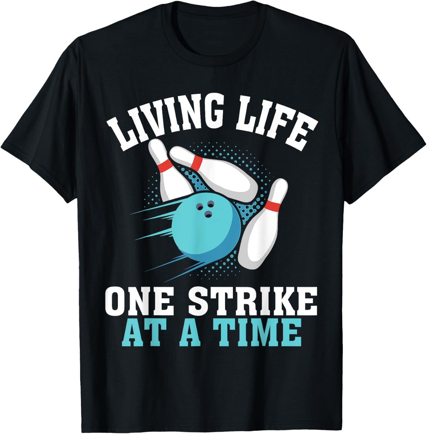 Funny Living Life One Strike At A Time Gift Bowler Men Women T-Shirt - T-Shirt | Black