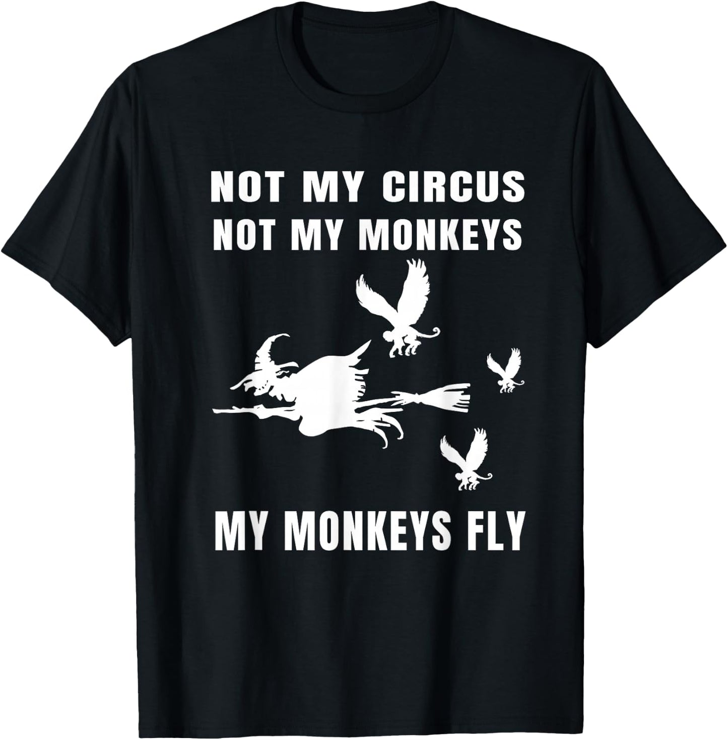 Not My Circus Not My Monkeys My Monkeys Fly Witch Halloween T-Shirt - T-Shirt | Black