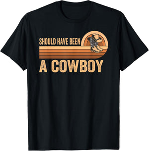 Should Have Been A Cowboy Western Rodeo Horse Riding Print T-Shirt - T-Shirt | Black