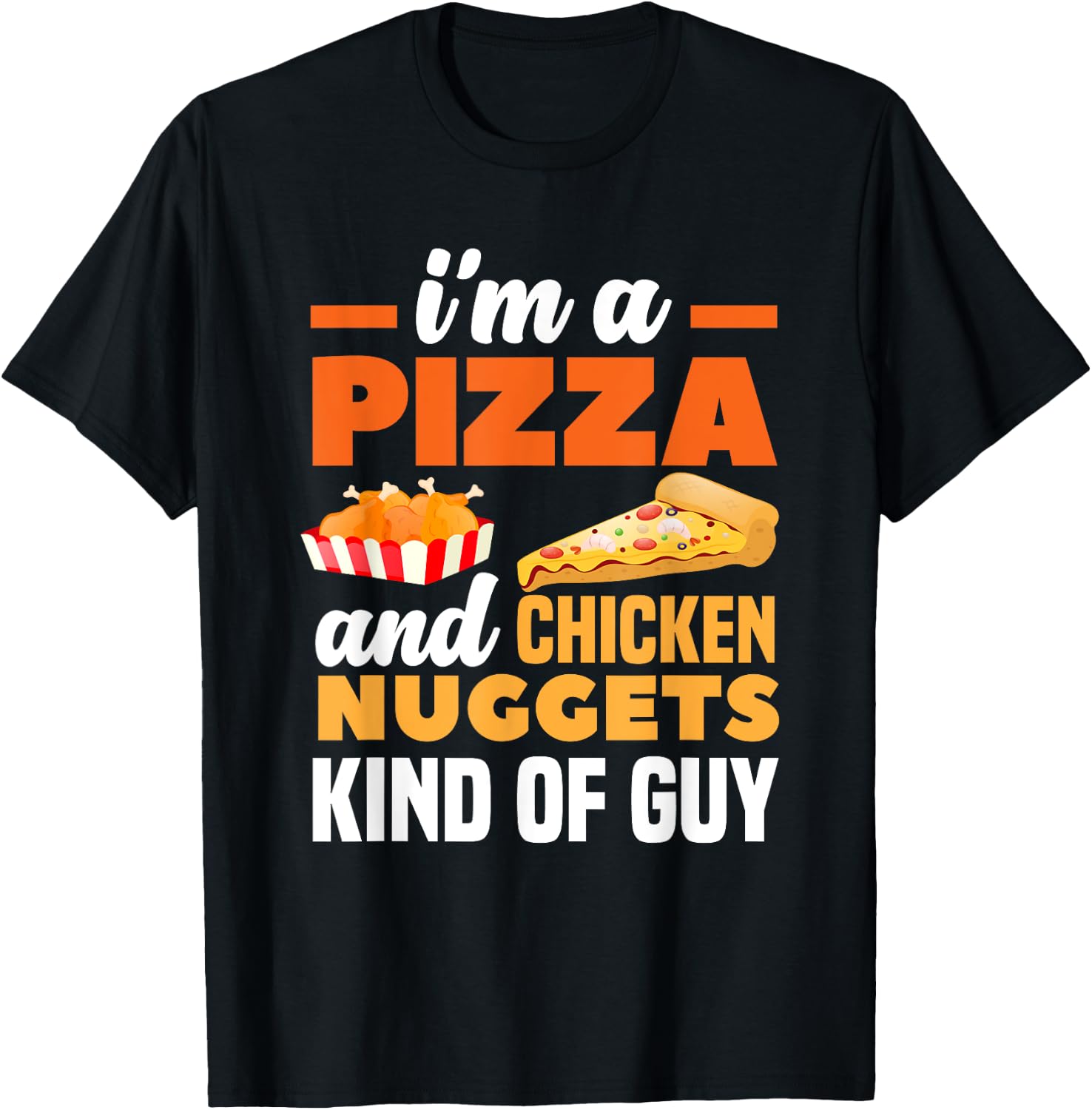 I'm A Pizza And Chicken Nuggets Kind Of Guy Funny Pizza T-Shirt - T-Shirt | Black