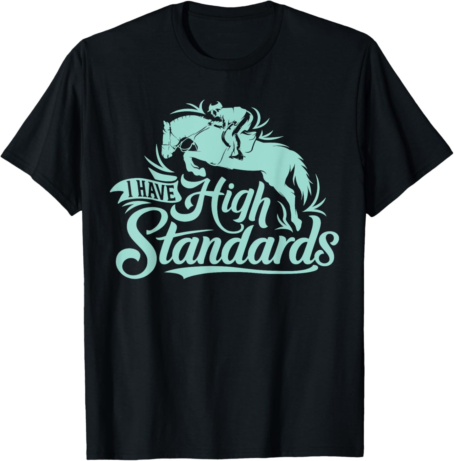 I Have High Standards, Horse Lover Equestrian T-Shirt - T-Shirt | Black