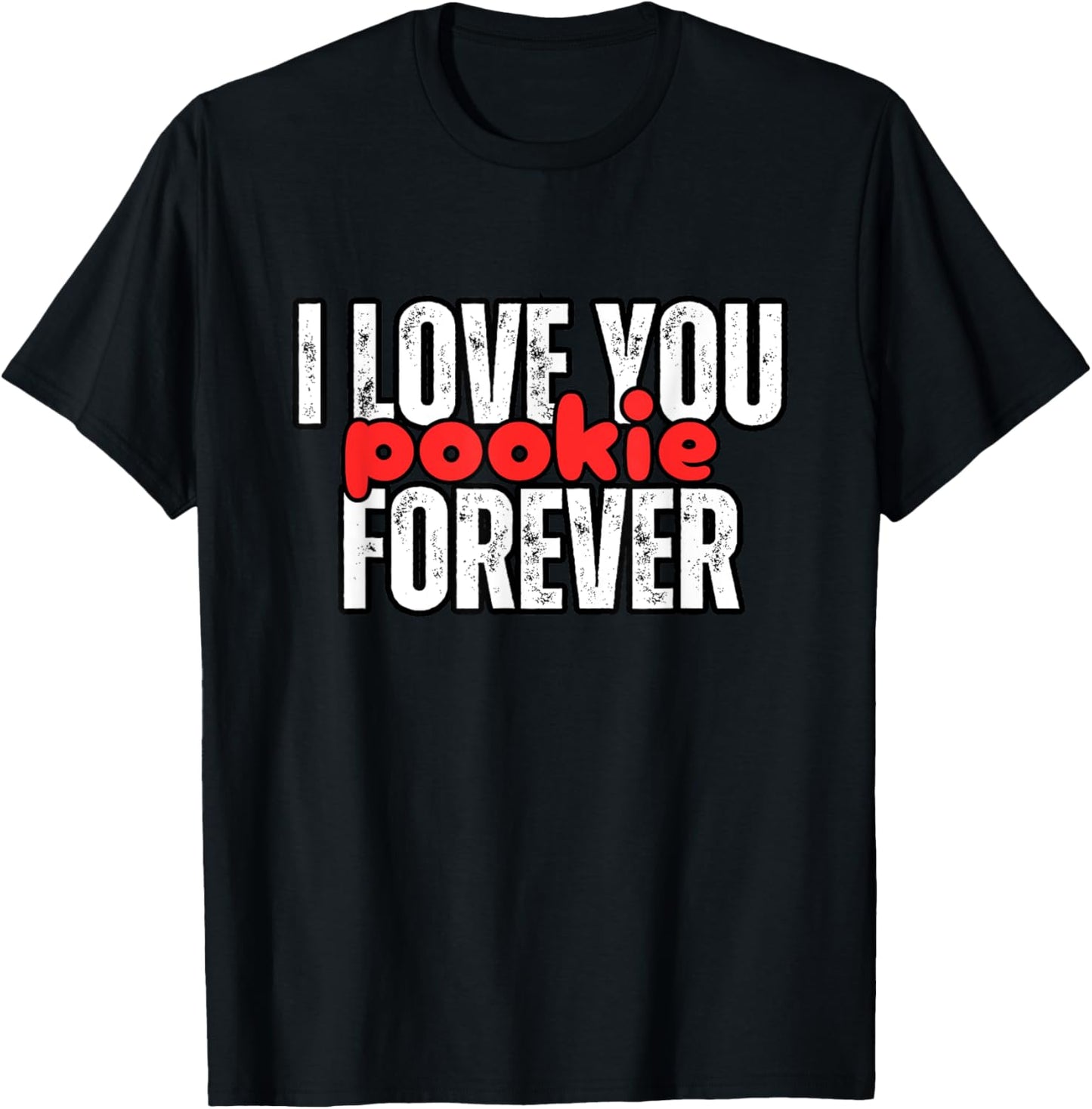 I Love You Pookie Forever T-Shirt - T-Shirt | Black