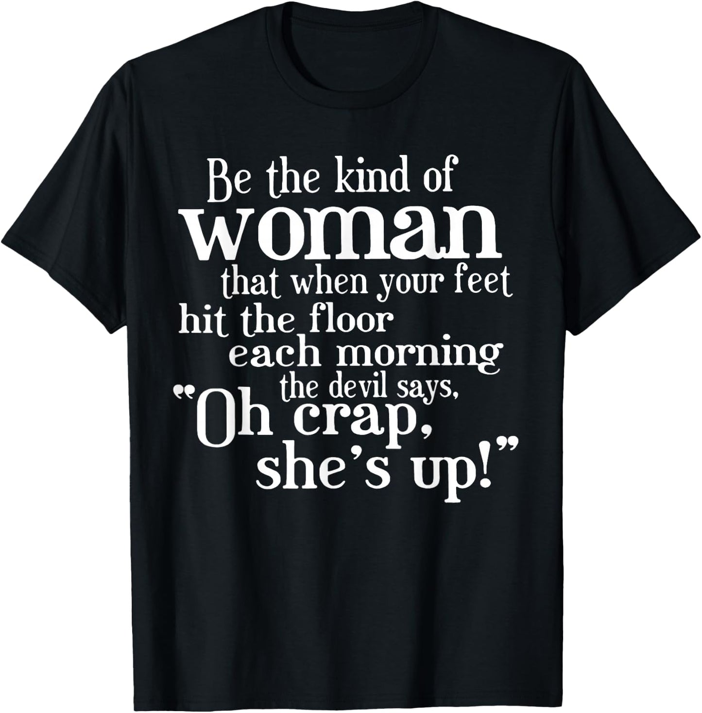 Be The Kind Of Woman That When Your Feet Hit The Floor T-Shirt - T-Shirt | Black