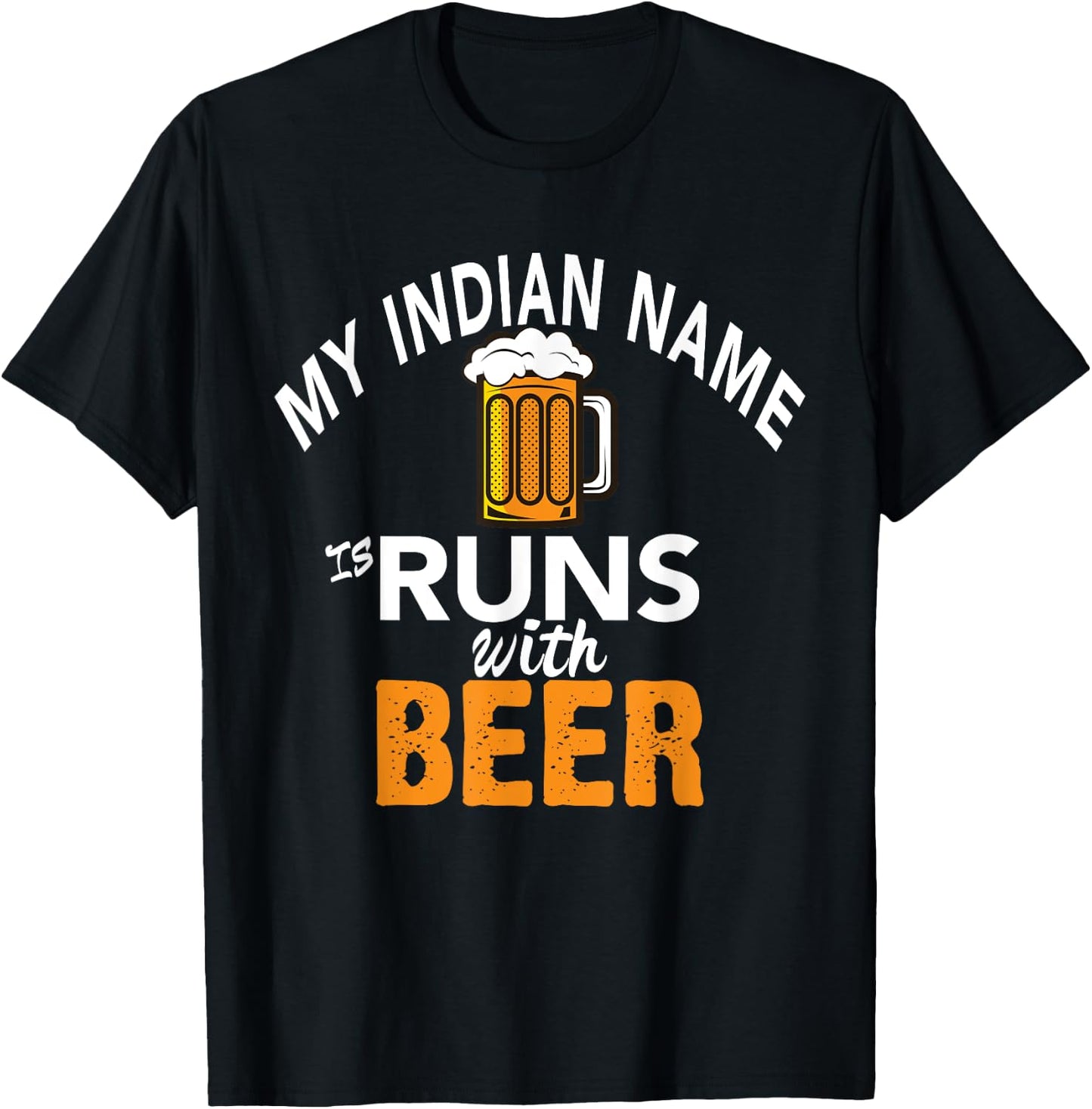 My Indian Name Runs With Beer T-Shirt - T-Shirt | Black