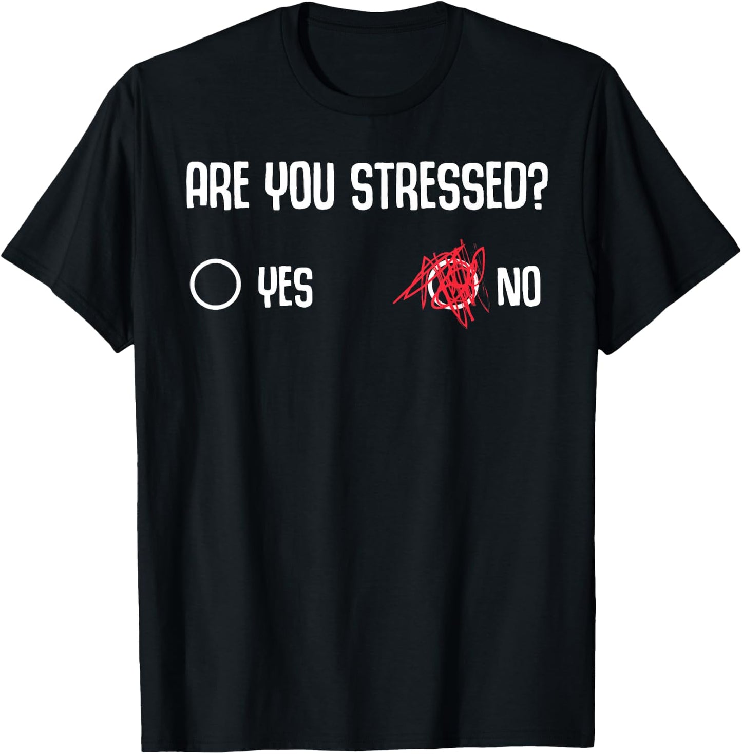 Are You Stressed? Yes No Funny Gift Stressed People T-Shirt - T-Shirt | Black