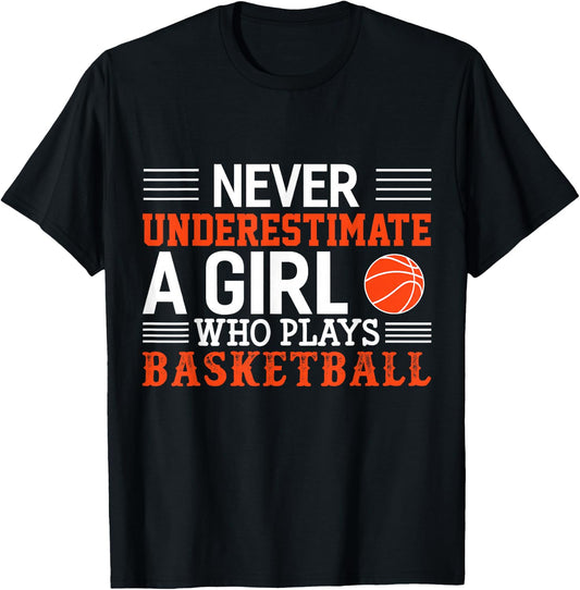 Basketball Never Underestimate A Girl Who Plays Basketball T-Shirt - T-Shirt | Black