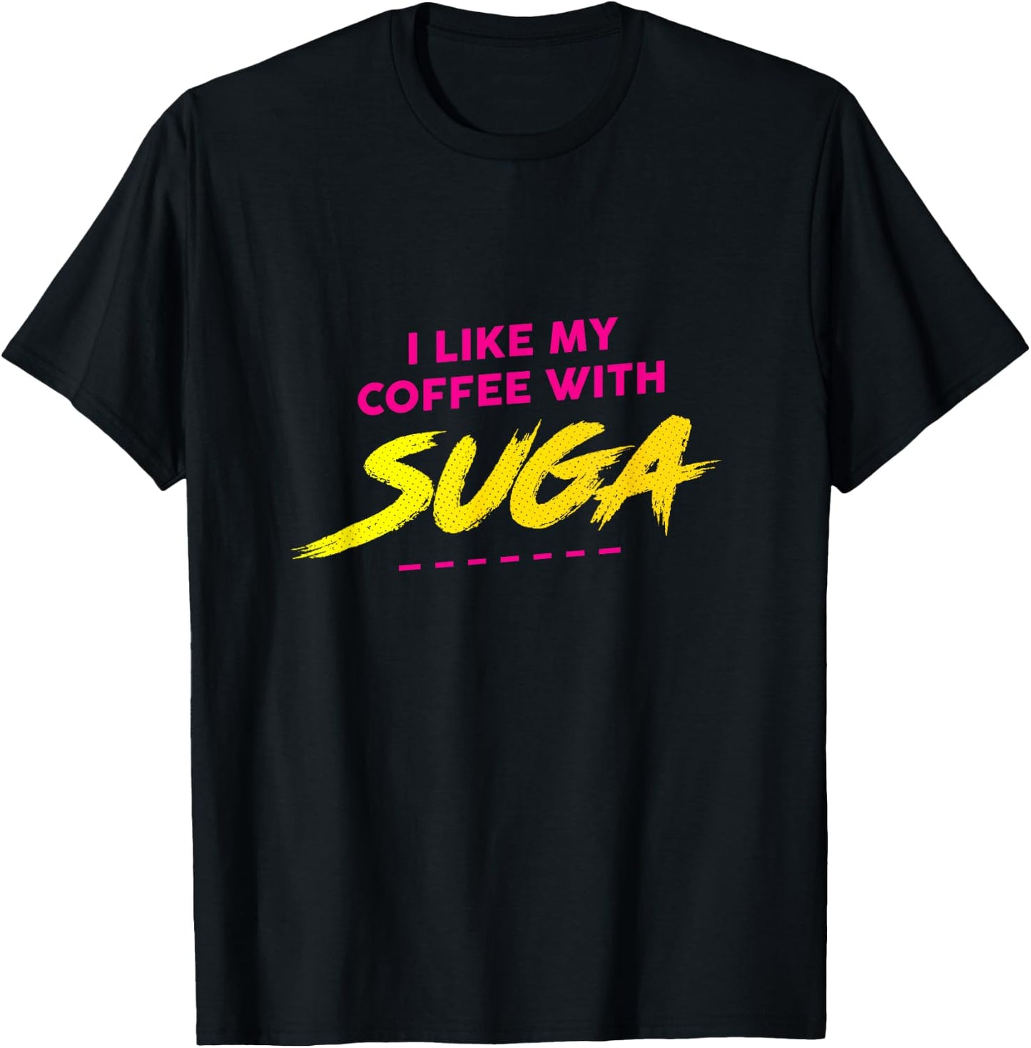 I Like My Coffee With Suga Graphic T-Shirt - T-Shirt | Black