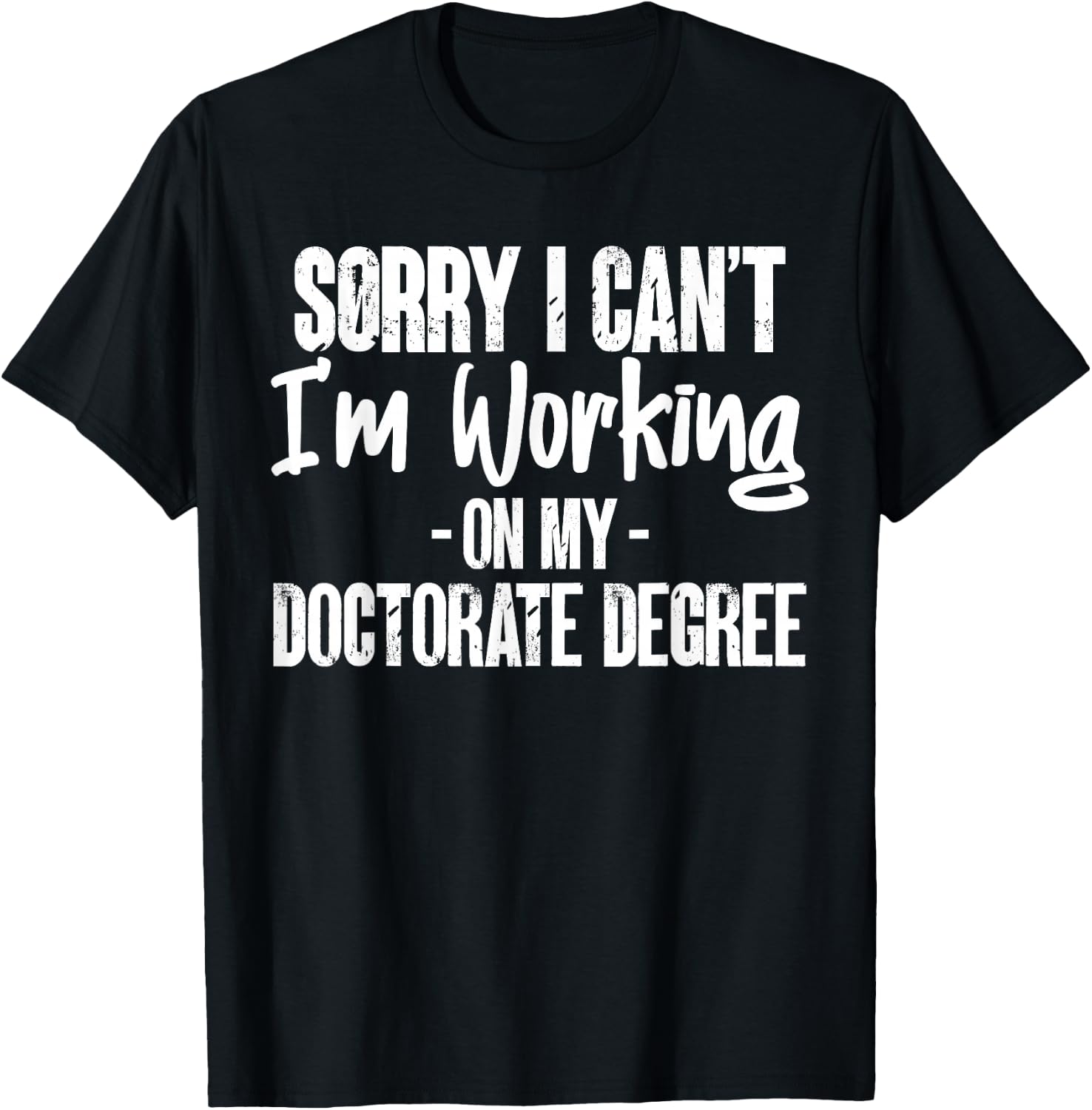 Sorry Working On My Doctorate Degree PhD Student Gifts T-Shirt - T-Shirt | Black