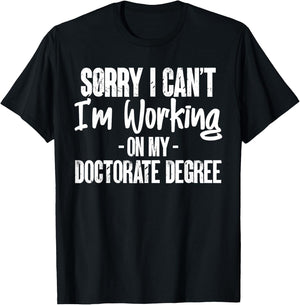 Sorry Working On My Doctorate Degree PhD Student Gifts T-Shirt - T-Shirt | Black