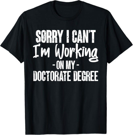 Sorry Working On My Doctorate Degree PhD Student Gifts T-Shirt - T-Shirt | Black
