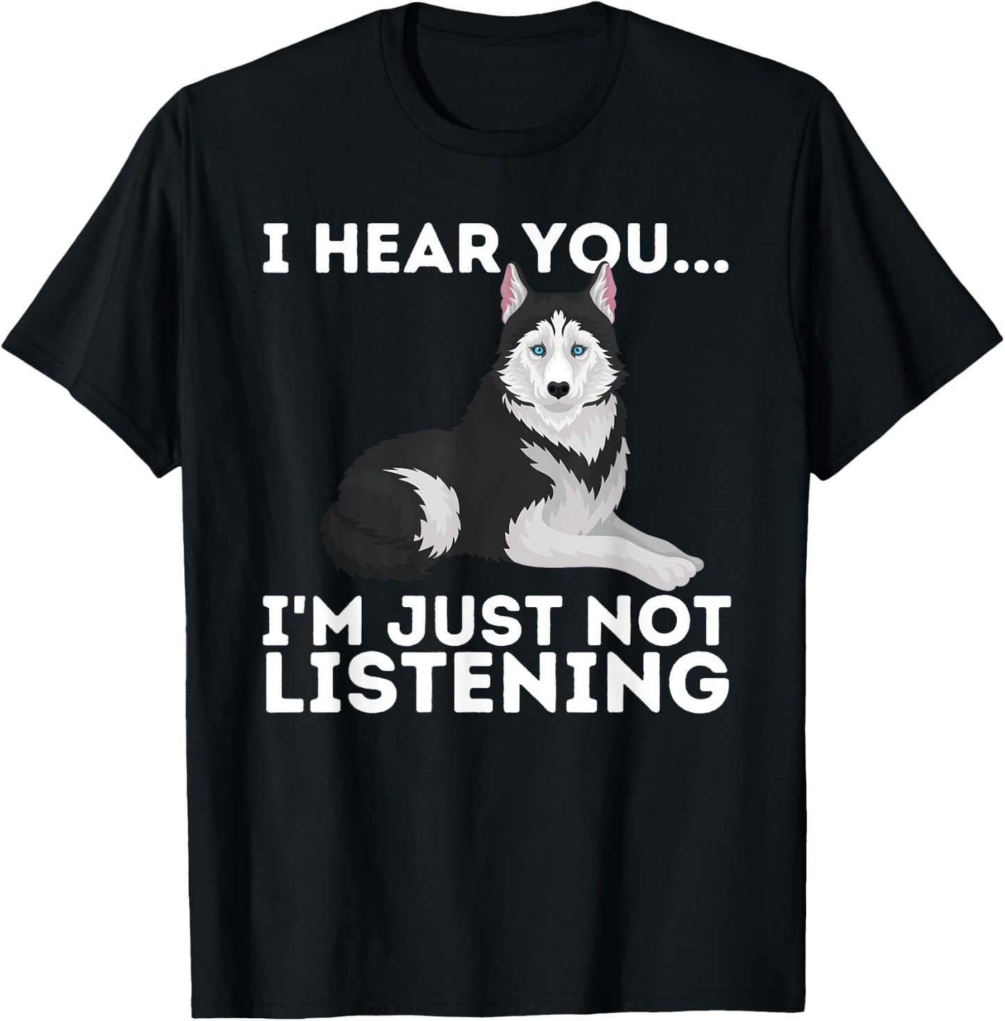 I Hear You I'm just not Listening Siberian Husky Lover Sibe Small T-Shirt - T-Shirt | Black