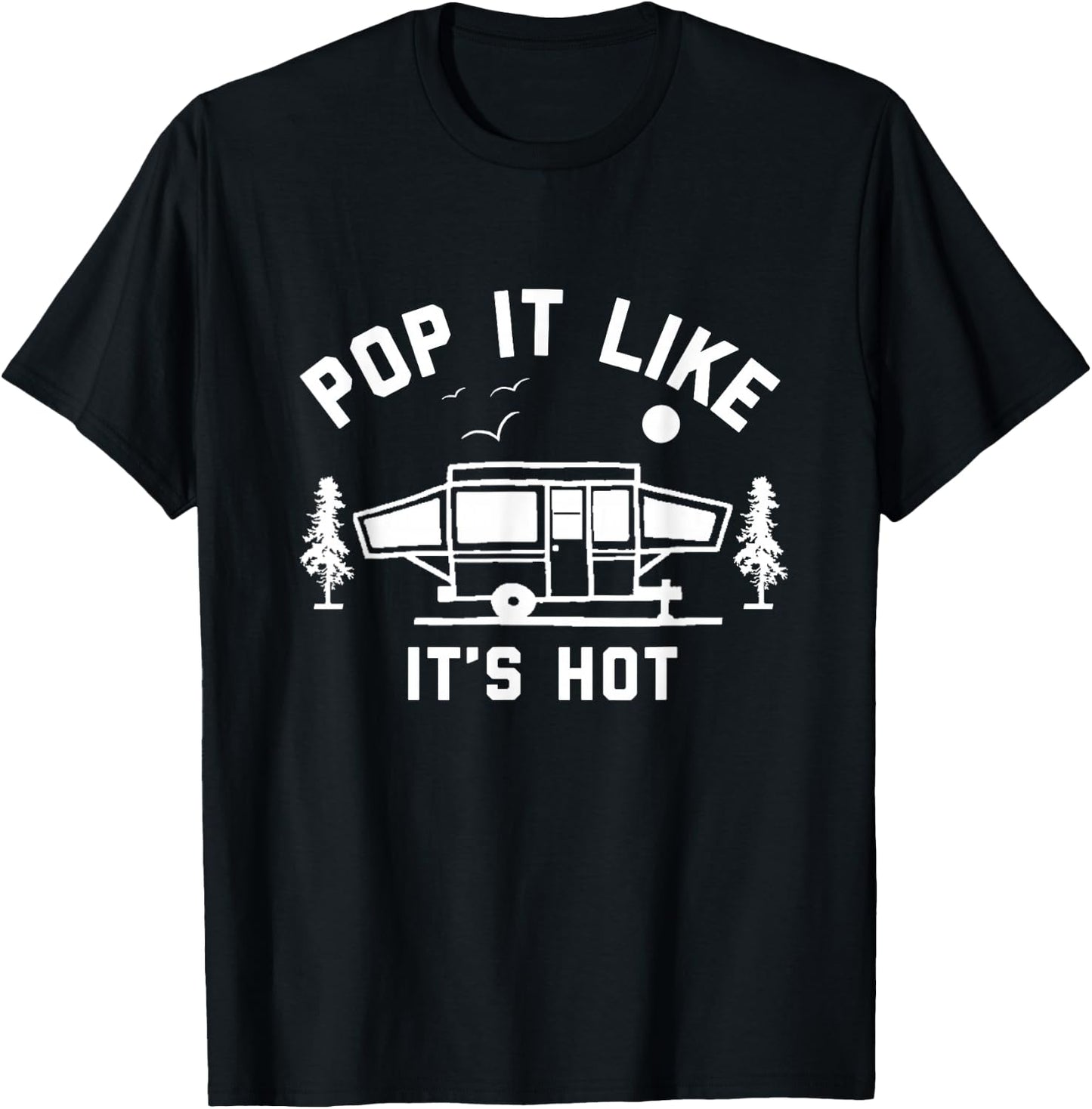 Pop It Like It's Hot, Camping, Pop Up Camper T-Shirt - T-Shirt | Black