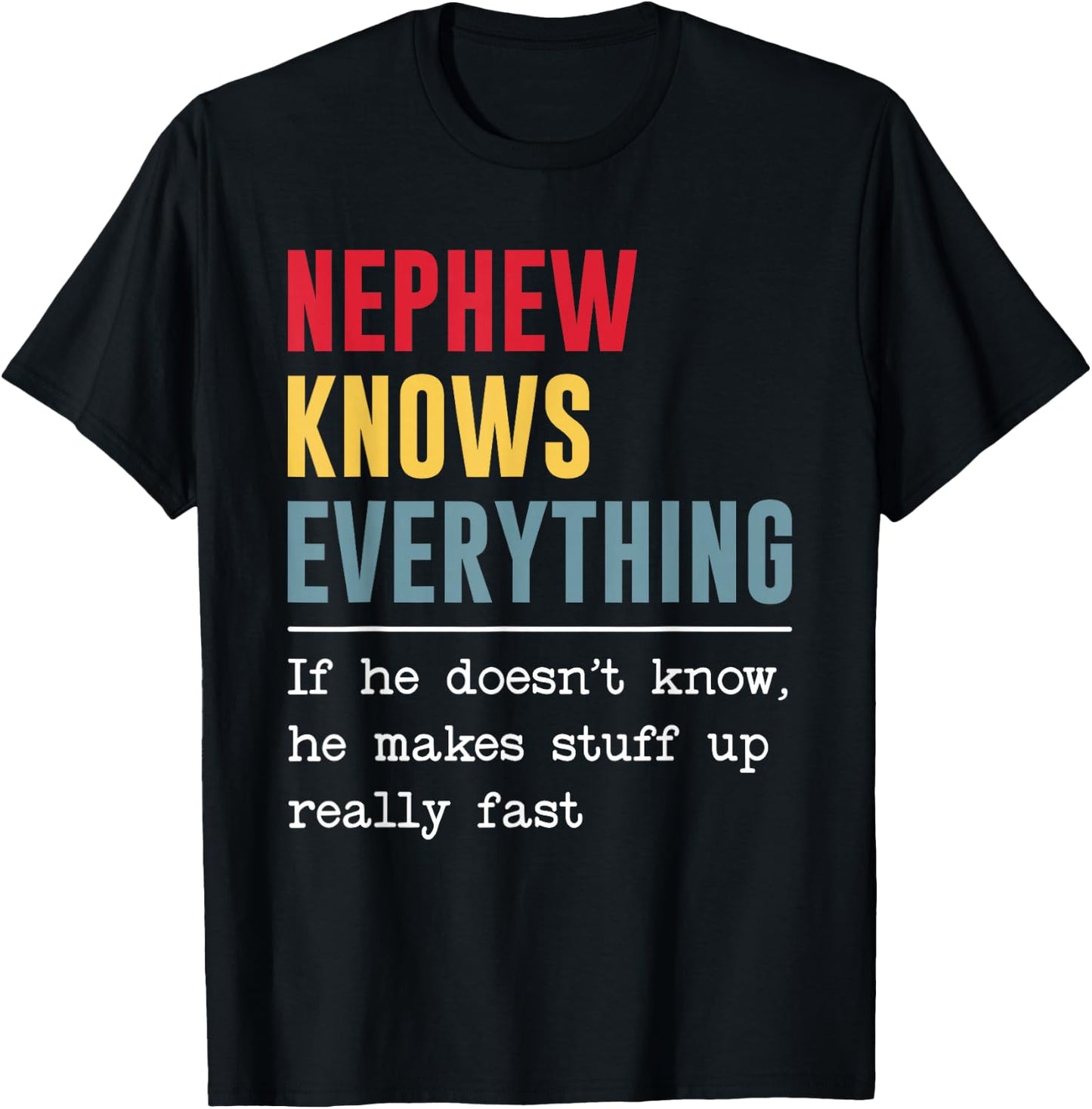Nephew Knows Everything Shirt Funny Father's Day T-Shirt - T-Shirt | Black