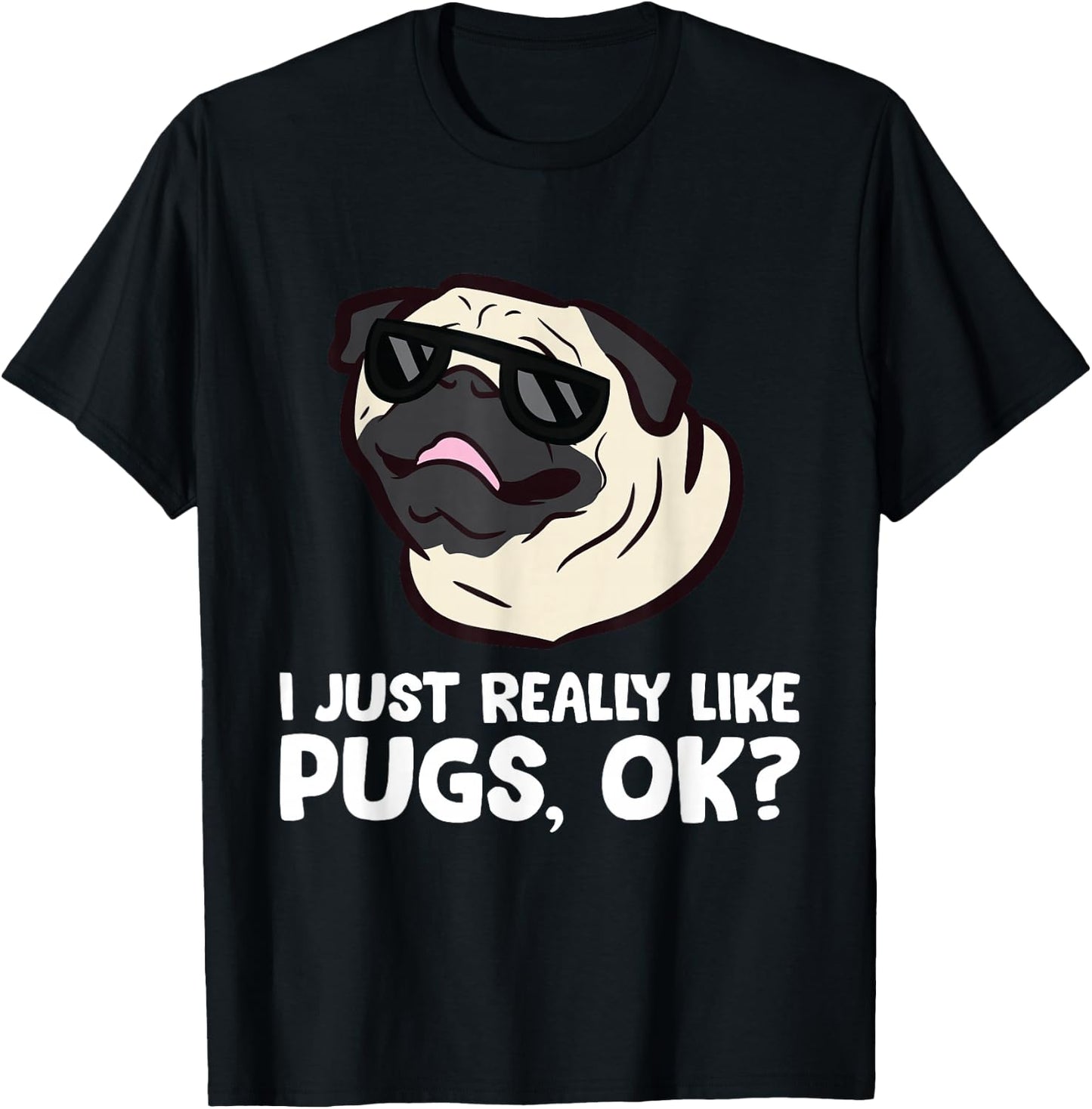 I Just Really Like Pugs, Okay Funny Pug Lover T-Shirt - T-Shirt | Black