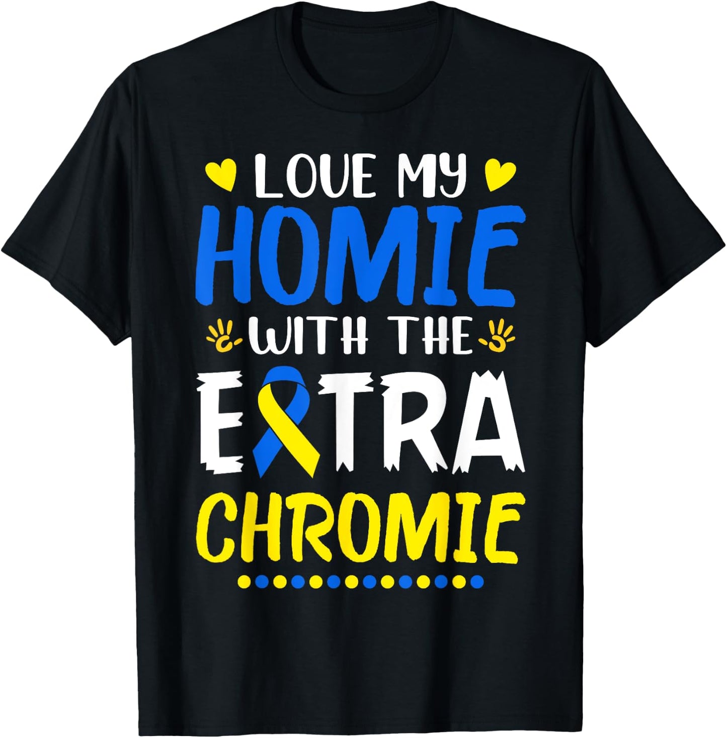 Love My Homie With The Extra Chromie Down Syndrome Awareness T-Shirt - T-Shirt | Black