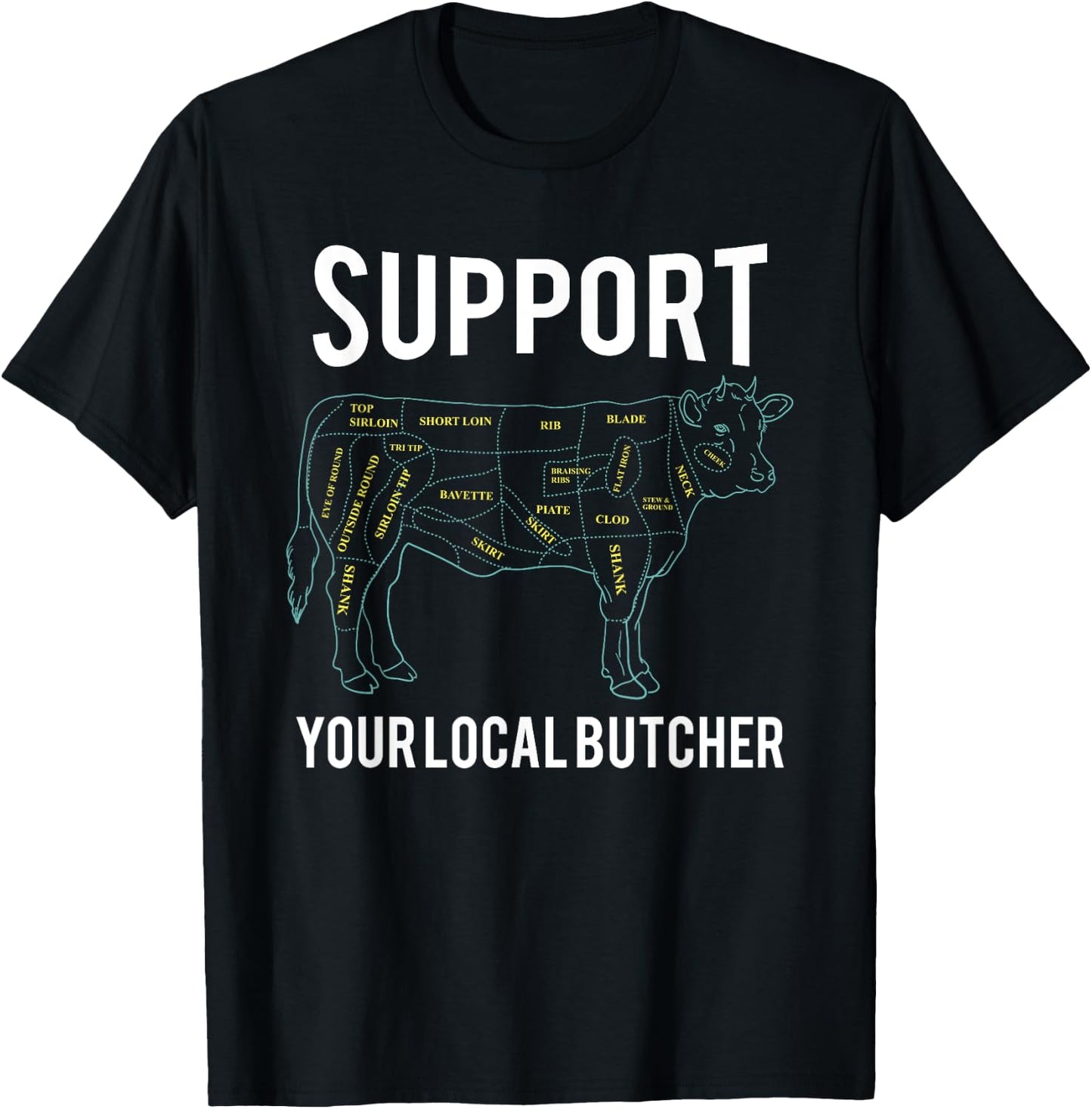 Cow Butcher Beef Cuts Diagram - Support Your Local Butcher T-Shirt - T-Shirt | Black