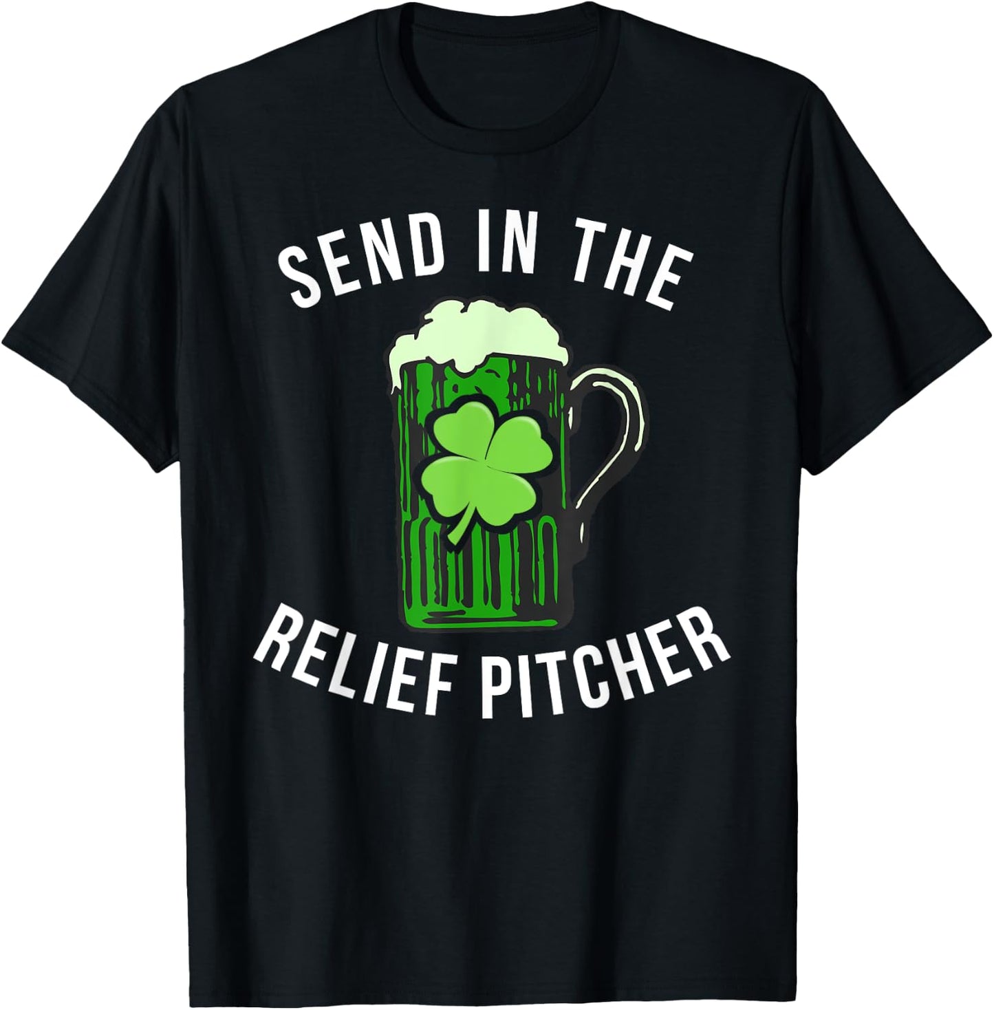 Send In The Relief Pitcher Funny St Patricks Day Beer Lover T-Shirt - T-Shirt | Black
