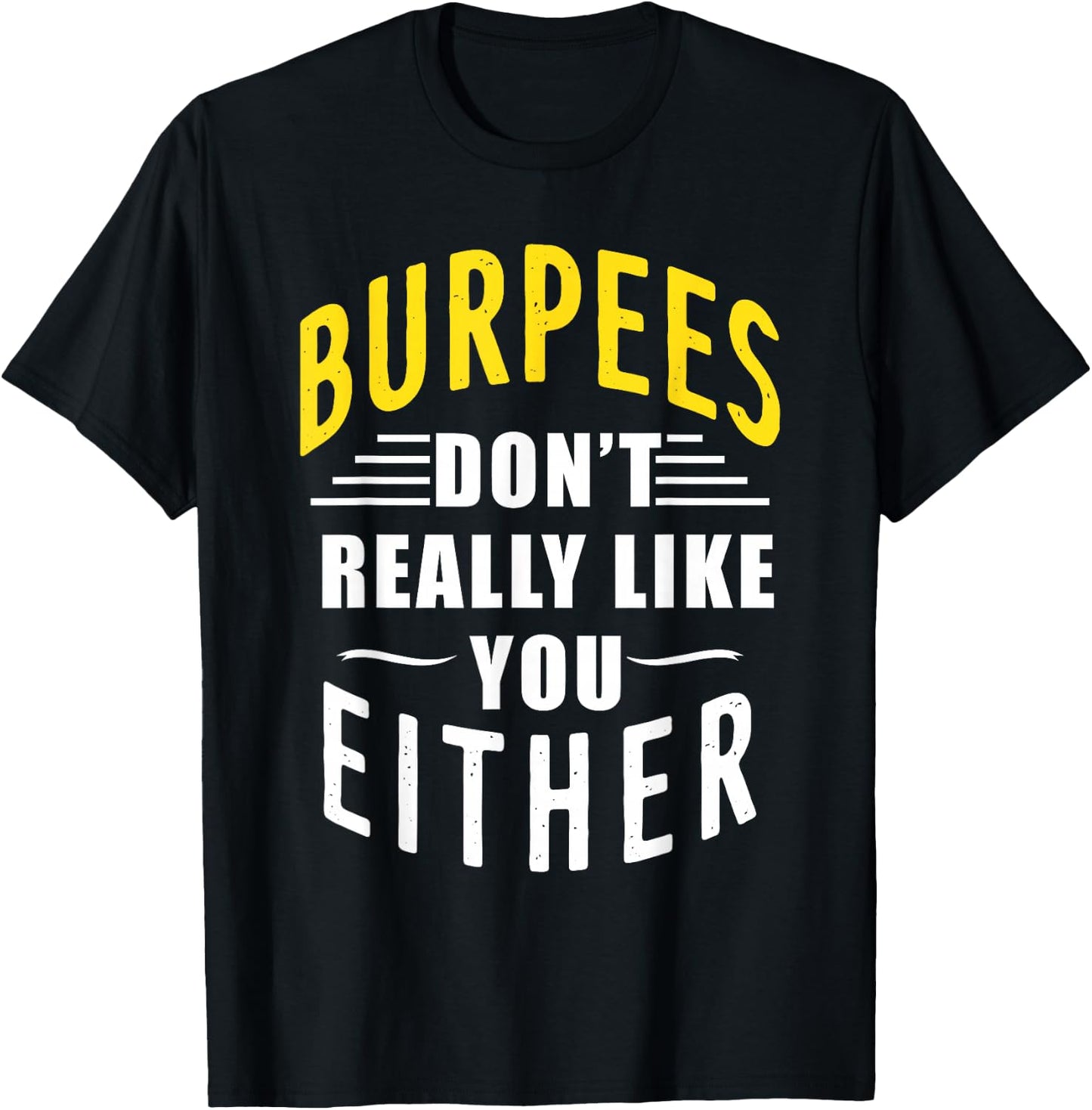 Burpees Don't Really Like You Either T-Shirt - T-Shirt | Black