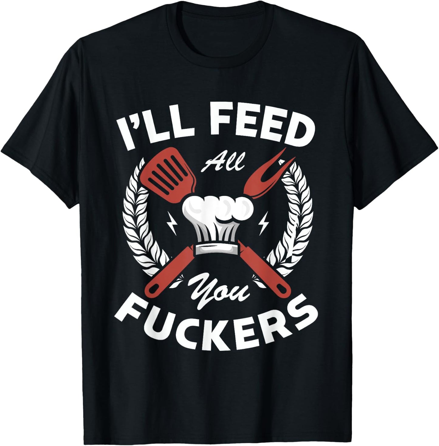 I'll feed all you fuckers for a Cook Chef Cooking T-Shirt - T-Shirt | Black