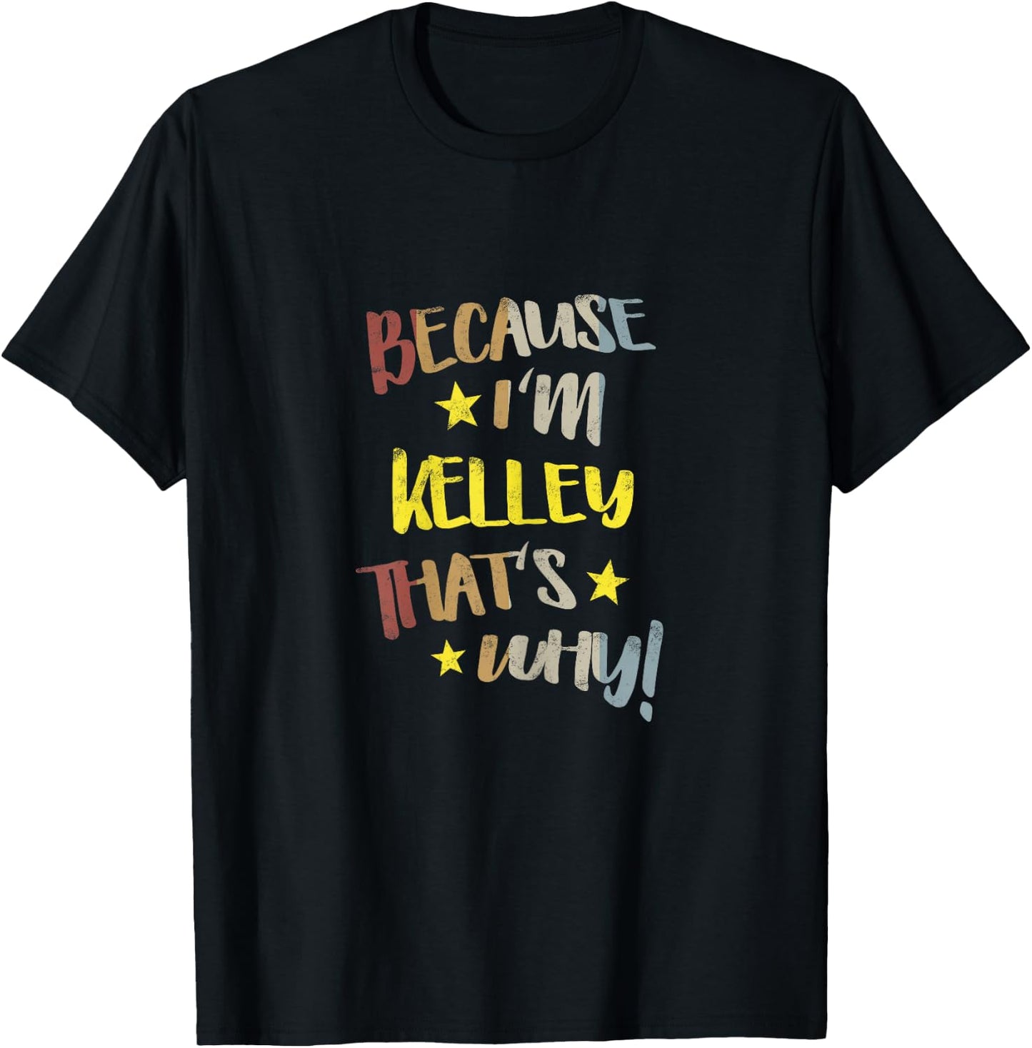 Because I'm Kelley That's Why Retro Vintage Name Gift T-Shirt - T-Shirt | Black