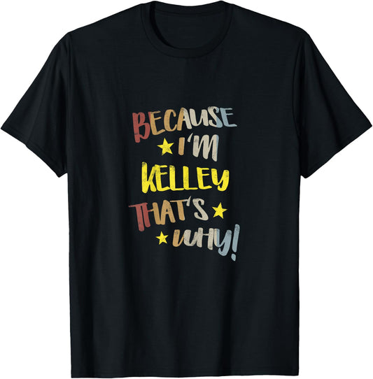 Because I'm Kelley That's Why Retro Vintage Name Gift T-Shirt - T-Shirt | Black