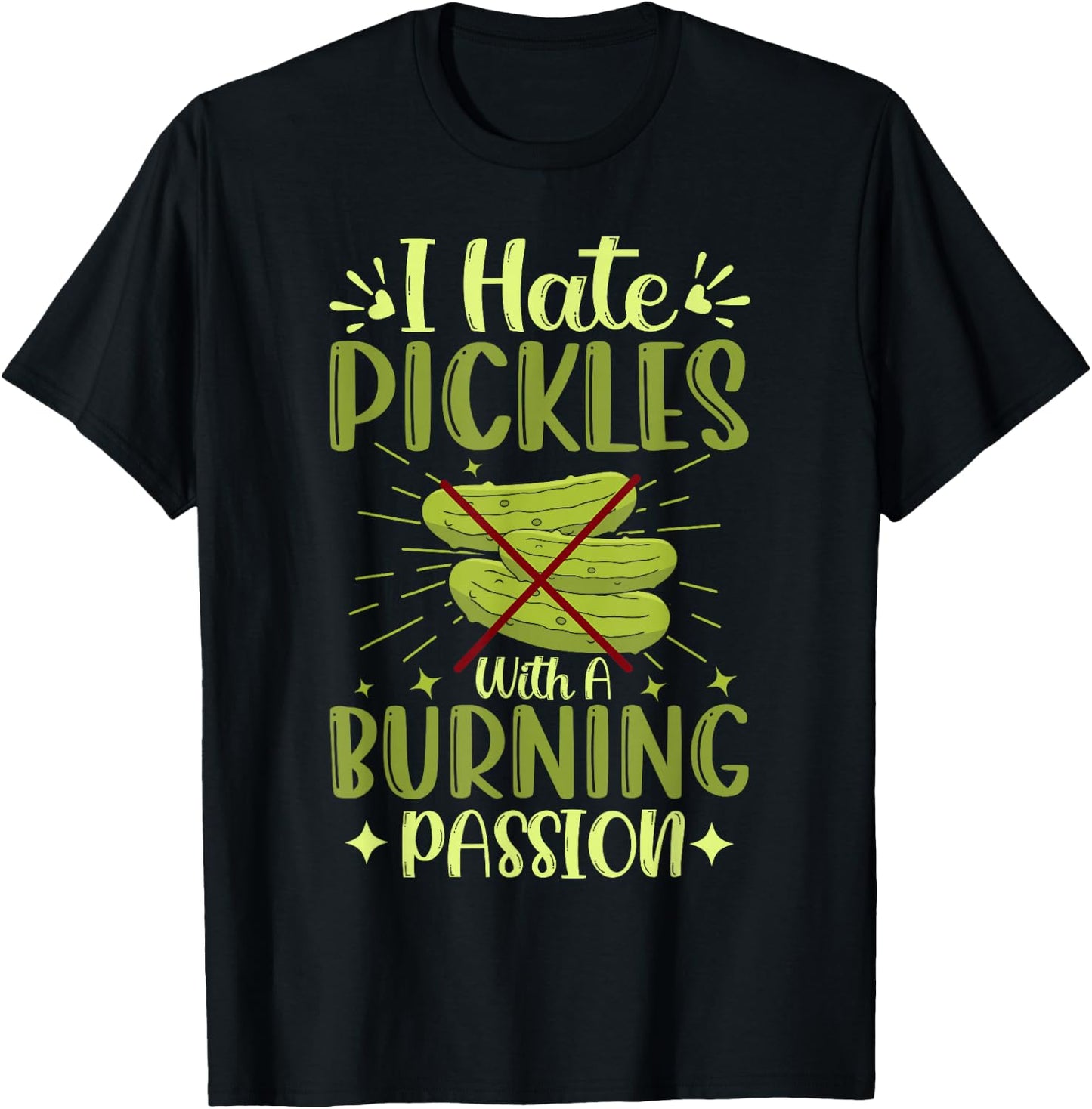 Pickle Haters Funny I Hate Pickles with a Burning Passion T-Shirt - T-Shirt | Black