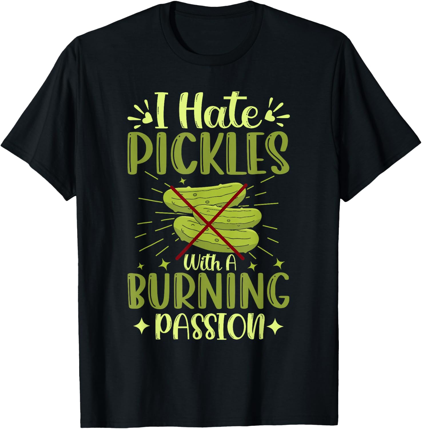 Pickle Haters Funny I Hate Pickles with a Burning Passion T-Shirt - T-Shirt | Black