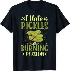 Pickle Haters Funny I Hate Pickles with a Burning Passion T-Shirt - T-Shirt | Black